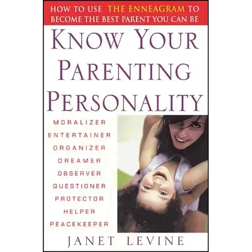 Know Your Parenting Personality: How to Use the Enneagram to Become the Best Parent You Can Be - Paperback