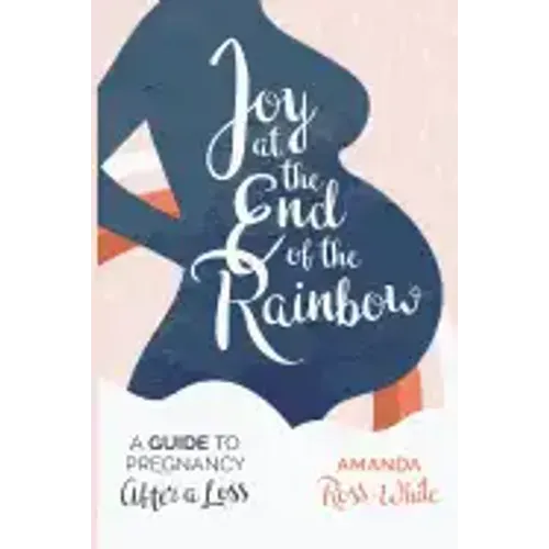 Joy at the End of the Rainbow: A Guide to Pregnancy After a Loss - Paperback