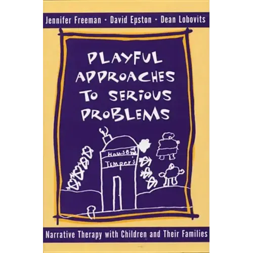 Playful Approaches to Serious Problems: Narrative Therapy with Children and Their Families - Hardcover