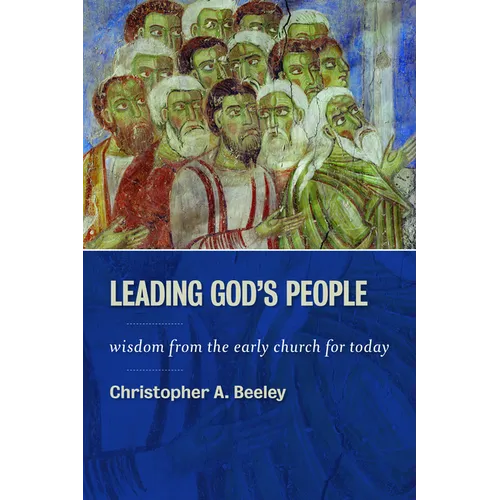Leading God's People: Wisdom from the Early Church for Today - Paperback