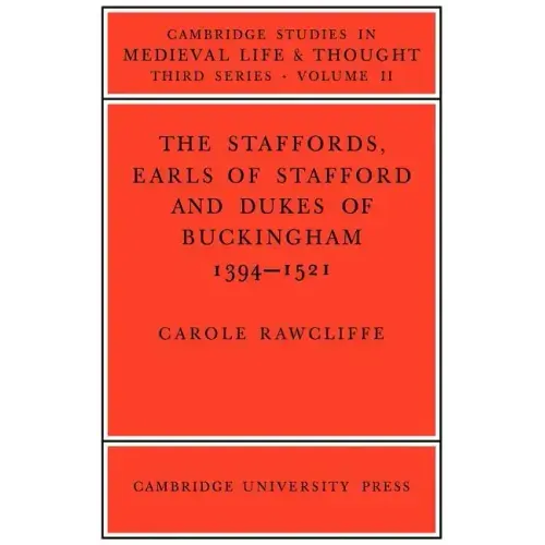 The Staffords, Earls of Stafford and Dukes of Buckingham: 1394 1521 - Paperback