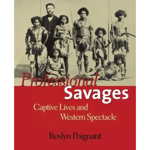 Professional Savages: Captive Lives and Western Spectacle - Paperback