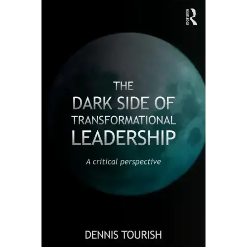 The Dark Side of Transformational Leadership: A Critical Perspective - Paperback