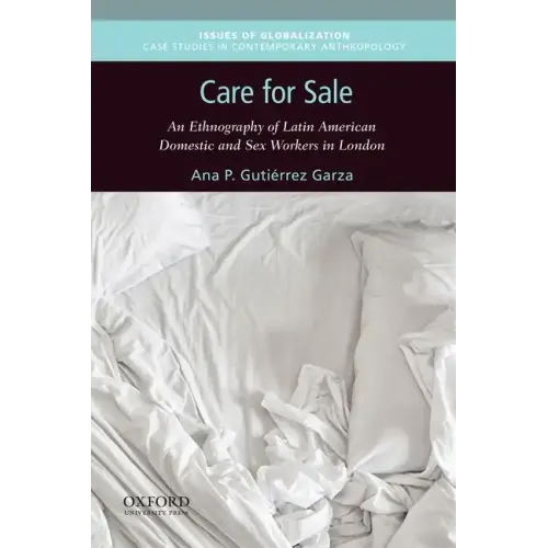 Care for Sale: An Ethnography of Latin American Domestic and Sex Workers in London - Paperback