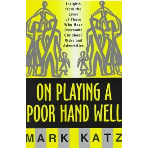 On Playing a Poor Hand Well: Insights from the Lives of Those Who Have Overcome Childhoodinsights from the Lives of Those - Hardcover