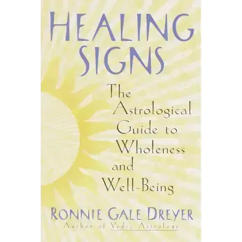 Healing Signs: The Astrological Guide to Wholeness and Well Being - Paperback