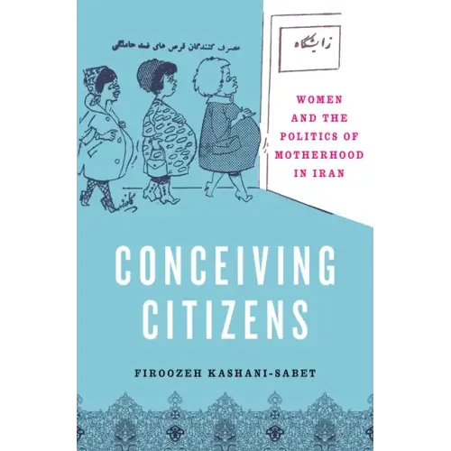 Conceiving Citizens: Women and the Politics of Motherhood in Iran - Paperback