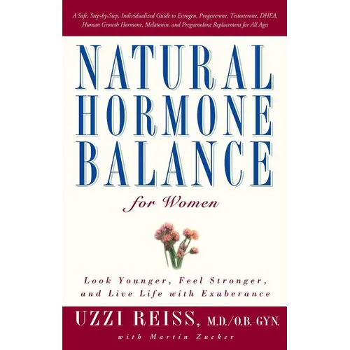 Natural Hormone Balance for Women: Look Younger, Feel Stronger, and Live Life with Exuberance - Paperback