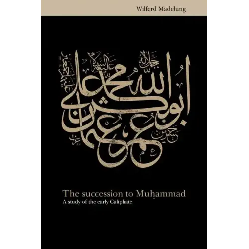The Succession to Muhammad: A Study of the Early Caliphate - Paperback