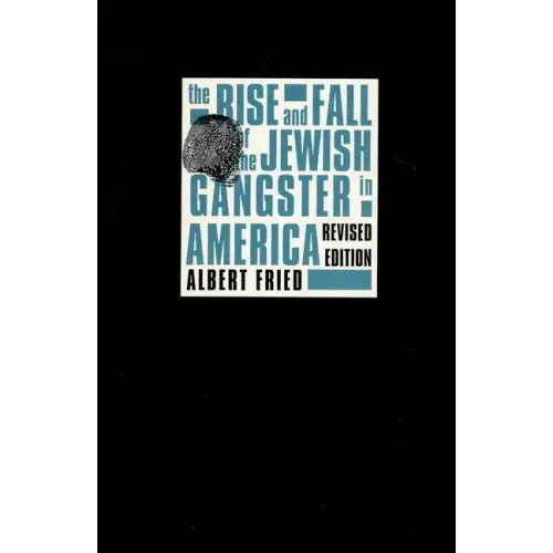 The Rise and Fall of the Jewish Gangster in America - Paperback