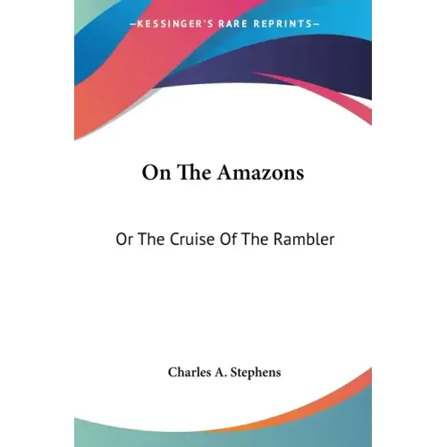 On The Amazons: Or The Cruise Of The Rambler - Paperback