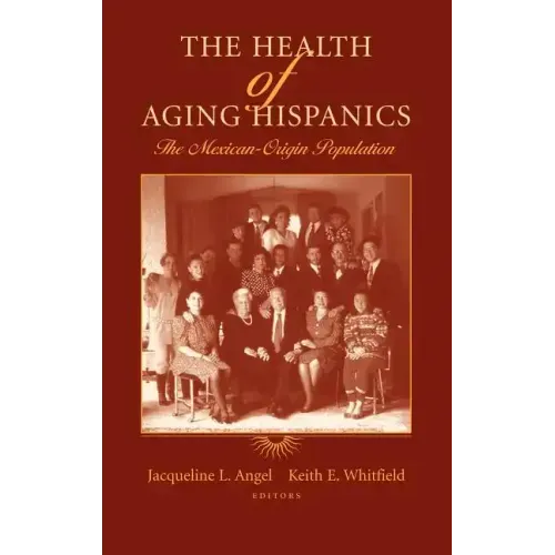 The Health of Aging Hispanics: The Mexican-Origin Population - Hardcover