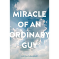 Miracle of an Ordinary Guy: Stories of a Cancer Survivor