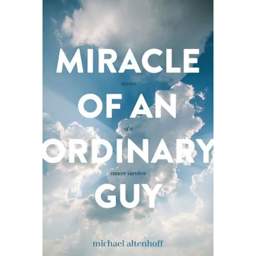 Miracle of an Ordinary Guy: Stories of a Cancer Survivor - Paperback