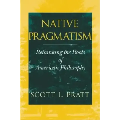 Native Pragmatism: Rethinking the Roots of American Philosophy - Paperback