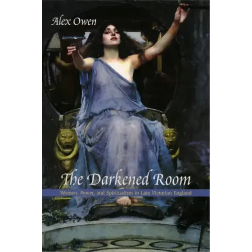 The Darkened Room: Women, Power, and Spiritualism in Late Victorian England - Paperback