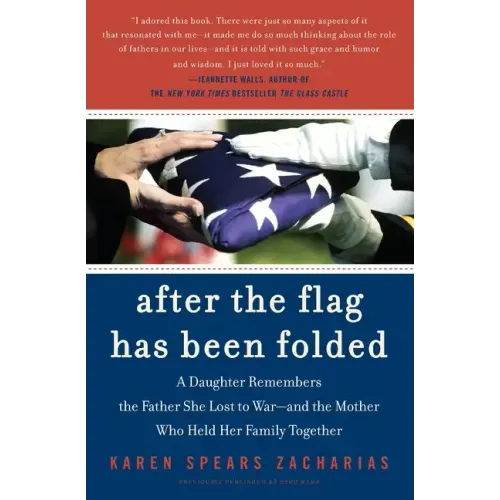 After the Flag Has Been Folded: A Daughter Remembers the Father She Lost to War--And the Mother Who Held Her Family Together - Paperback
