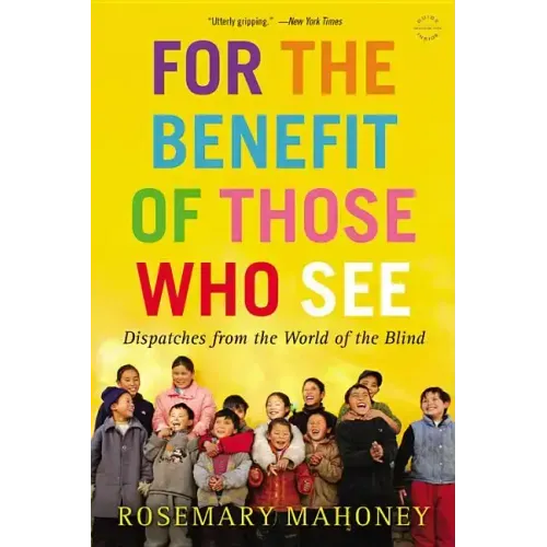 For the Benefit of Those Who See: Dispatches from the World of the Blind - Paperback
