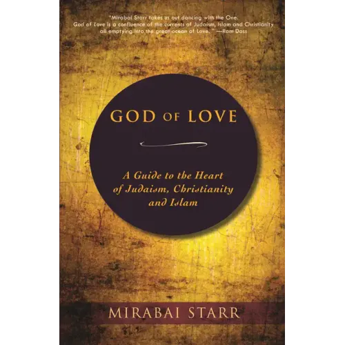 God of Love: A Guide to the Heart of Judaism, Christianity, and Islam - Paperback