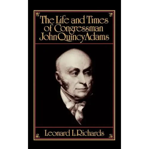 The Life and Times of Congressman John Quincy Adams - Paperback