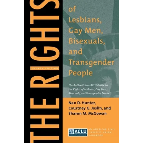 The Rights of Lesbians, Gay Men, Bisexuals, and Transgender People: The Authoritative ACLU Guide to the Rights of Lesbians, Gay Men, Bisexuals, and Tr