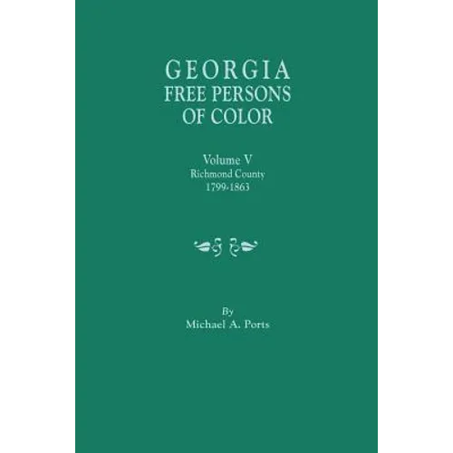 Georgia Free Persons of Color. Volume V: Richmond County, 1799-1863 - Paperback