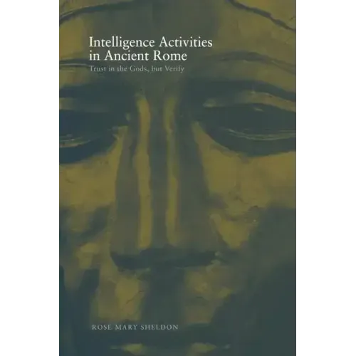 Intelligence Activities in Ancient Rome: Trust in the Gods But Verify - Paperback