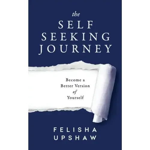 The Self Seeking Journey: Become a Better Version of Yourself - Paperback
