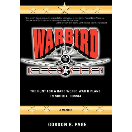 Warbird Recovery: The Hunt for a Rare World War II Plane in Siberia, Russia - Hardcover