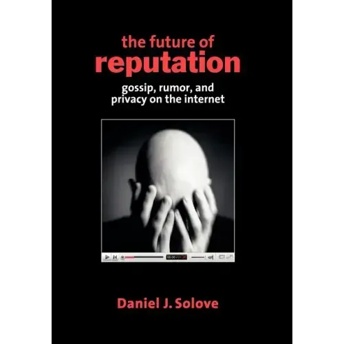 The Future of Reputation: Gossip, Rumor, and Privacy on the Internet - Paperback