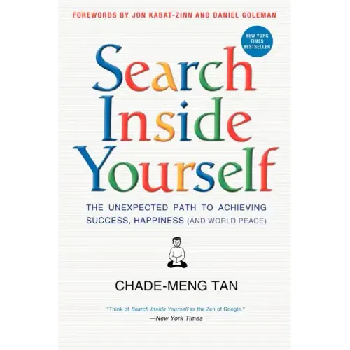 Search Inside Yourself: The Unexpected Path to Achieving Success, Happiness (and World Peace) - Paperback