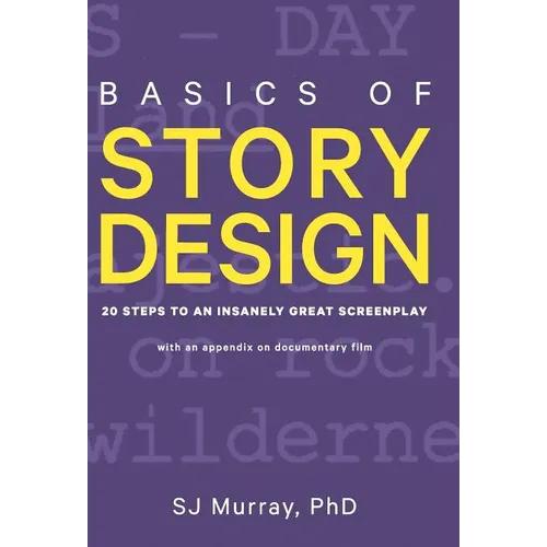 Basics of Story Design: 20 Steps to an Insanely Great Screenplay - Hardcover