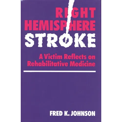 Right Hemisphere Stroke: A Victim Reflects on Rehabilitative Medicine - Hardcover