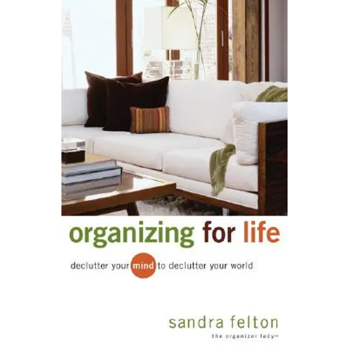 Organizing for Life: Declutter Your Mind to Declutter Your World - Paperback