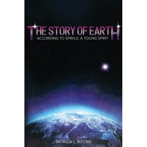 The Story of Earth: According to Sprkle, A Young Spirit - Paperback