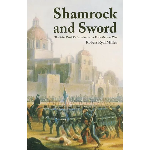 Shamrock and Sword: The Saint-Patrick's Battalion in the U.S. Mexican War - Paperback