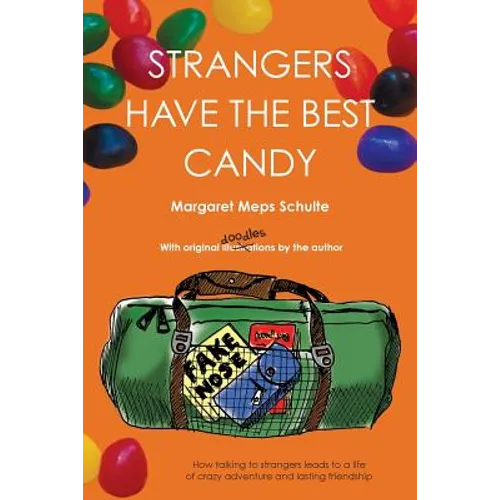 Strangers Have the Best Candy: How talking to strangers leads to a life of crazy adventure and lasting friendship - Paperback