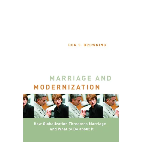 Marriage and Modernization: How Globalization Threatens Marriage - Hardcover