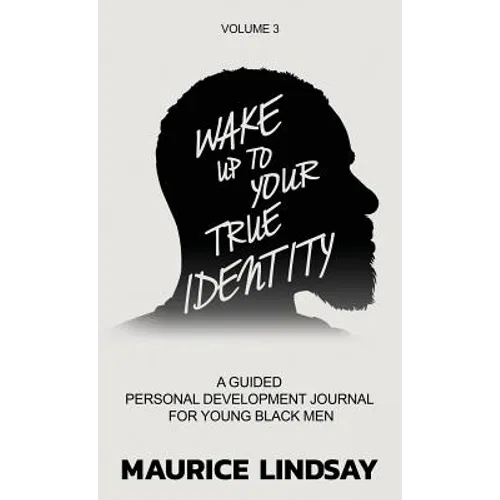 Wake Up To Your True Identity: A Guided Personal Development Journal For Young Black Men - Hardcover
