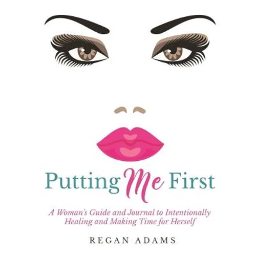Putting Me First: : A Woman's Guide To Intentionally Healing and Making Time For Herself - Paperback