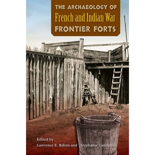 Archaeology of French and Indian War Frontier Forts - Paperback