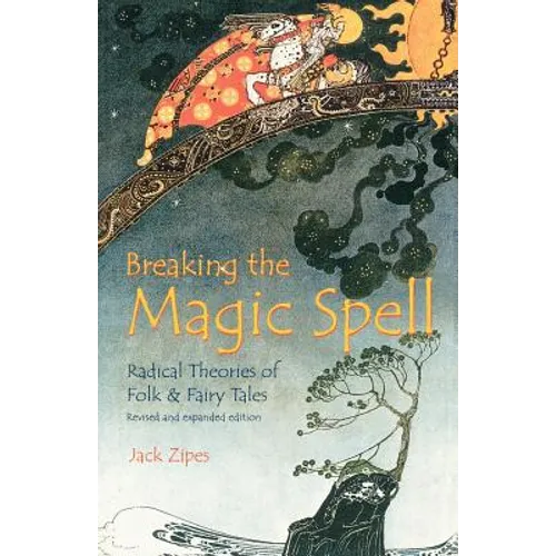 Breaking the Magic Spell: Radical Theories of Folk and Fairy Tales - Paperback
