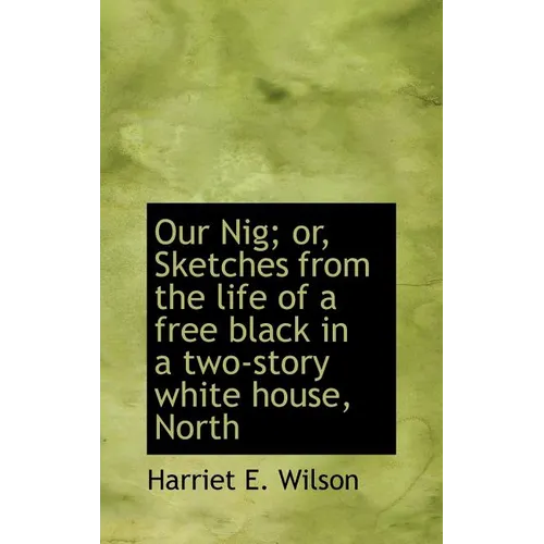 Our Nig; or, Sketches from the life of a free black in a two-story white house, North - Hardcover
