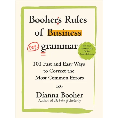 Booher's Rules of Business Grammar: 101 Fast and Easy Ways to Correct the Most Common Errors