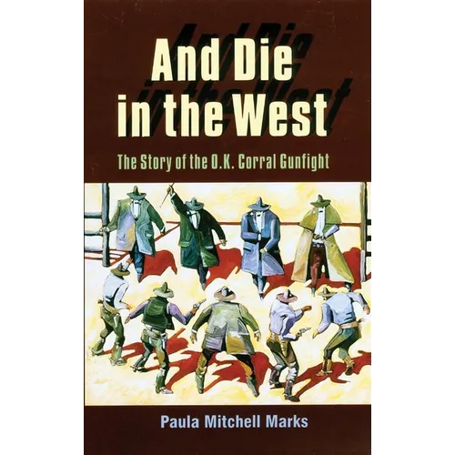 And Die in the West: The Story of the O.K. Corral Gunfight - Paperback