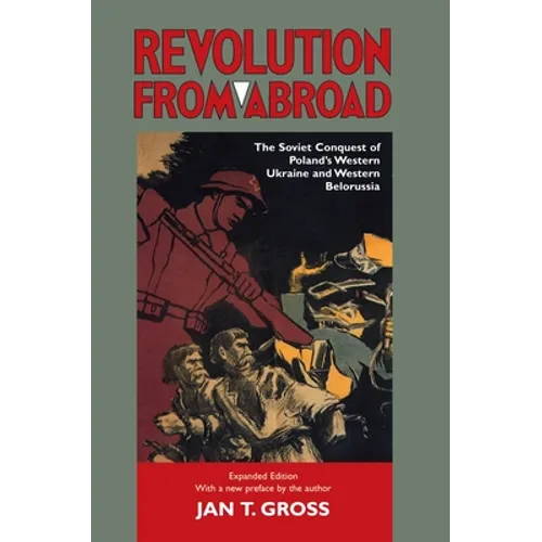 Revolution from Abroad: The Soviet Conquest of Poland's Western Ukraine and Western Belorussia - Expanded Edition