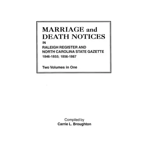 Marriage and Death Notices in Raleigh Register and North Carolina State Gazette, 1846-1855; 1856-1867. Two Volumes in One - Paperback