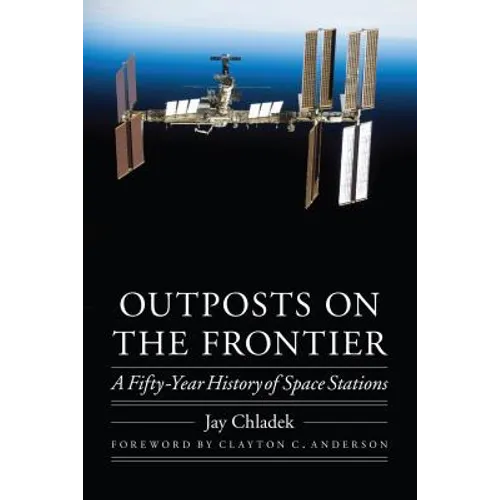 Outposts on the Frontier: A Fifty-Year History of Space Stations - Hardcover