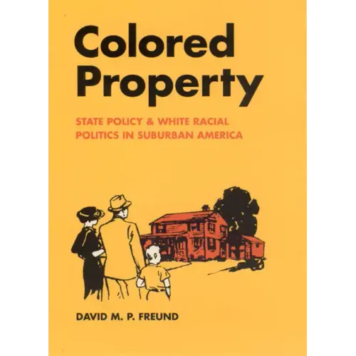 Colored Property: State Policy and White Racial Politics in Suburban America - Paperback