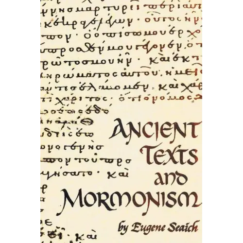 Ancient Texts And Mormonism The REAL Answer to Critics of Mormonism Showing that Mormonism is a genuine restoration of Primitive Christianity - Paperback